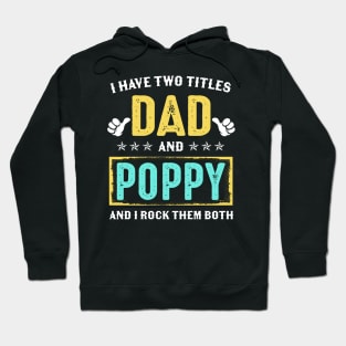 I Have Two Titles Dad And Poppy And I Rock Them Both Hoodie